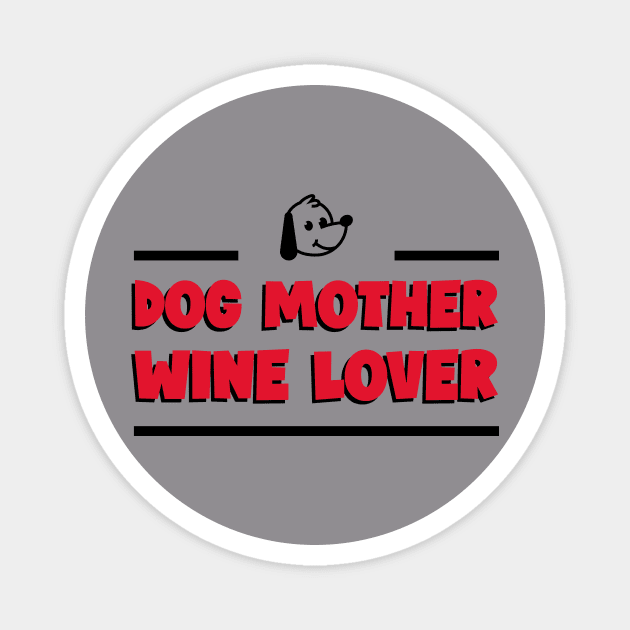 Dog Mother Wine Lover - Dog Lover Magnet by Dawn's Tees